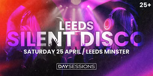 DAY SESSIONS Presents: SILENT DISCO - Leeds - 2026
