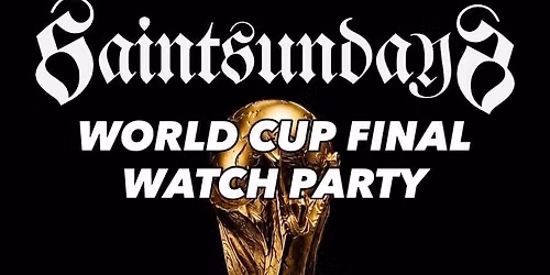 Saint Sundays - World Cup Final Watch Party!