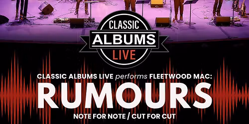 Classic Albums Live Tribute Show: Fleetwood Mac - Rumours