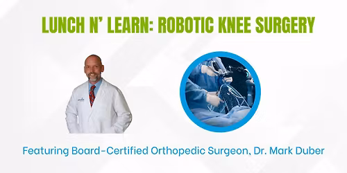 Lunch N' Learn Robotic Knee Surgery - Dr. Mark Duber