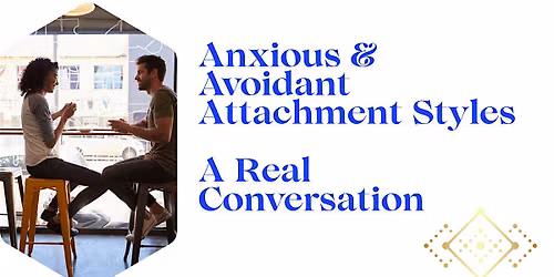 Anxious & Avoidant Attachment Styles - A Real Conversation