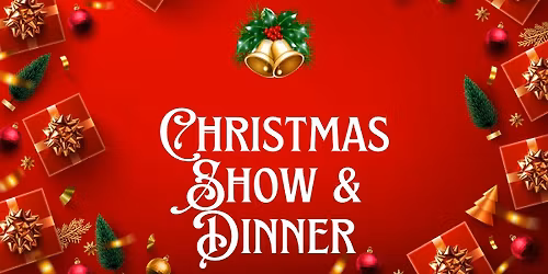 Christmas Show & Dinner
