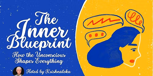 The Inner Blueprint \u2014 How the Unconscious Shapes Everything