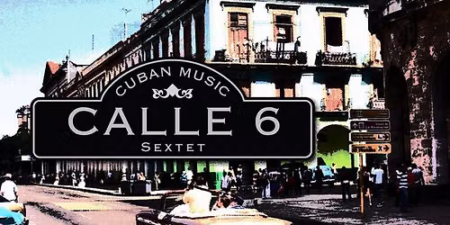 CALLE 6 Cuban music and Latin Jazz Saturdays
