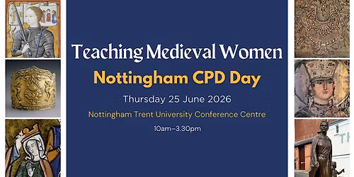 Teaching Medieval Women Nottingham CPD Day