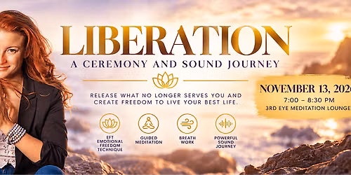 LIBERATION - A Ceremony & Sound Journey to Create Freedom & Live Your Best Life