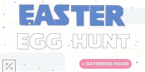 Gathering House Easter Egg Hunt 2026!