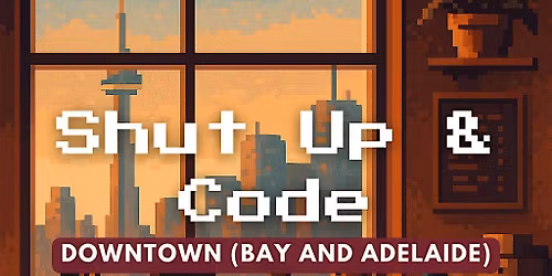 Shut Up & Code - DOWNTOWN (Bay and Adelaide)