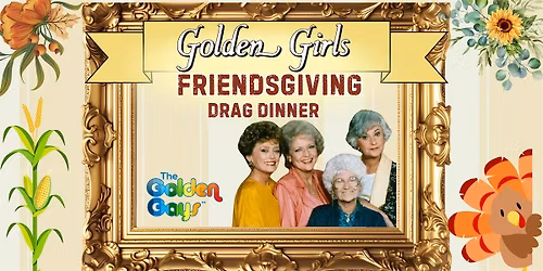 Bangor, ME- Golden Girls FriendsGiving Drag  Dinner!