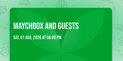 MAYCHBOX AND GUESTS