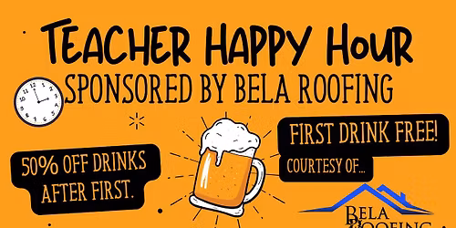 Teacher Happy Hour Sponsored By Bela Roofing