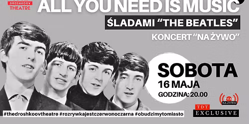 ALL YOU NEED IS MUSIC \u2013 KONCERT NA \u017bYWO - \u015aLADAMI "THE BEATLES" - TDT EXCLUSIVE + AFTER PARTY