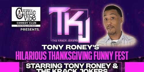 Tony Roney's Comic Vibe Presents TKJ'S VIP "ThanksgivingFunny Fest"