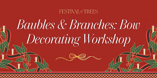 *New* Baubles & Branches - Holiday Bow Decorating Workshop