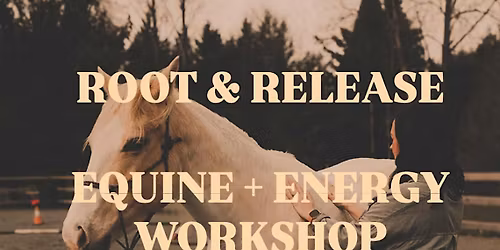 Root and Release - An Equine & Energy Workshop