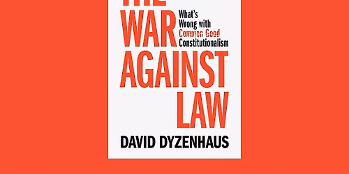 The War Against Law: What's wrong with common good constitutionalism