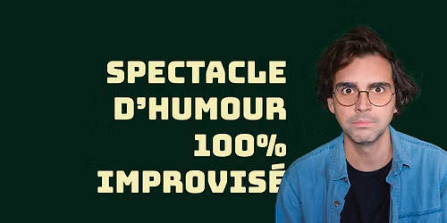 soir\u00e9e d'humour 100% improvis\u00e9e - avec J\u00e9r\u00e9mie Larouche