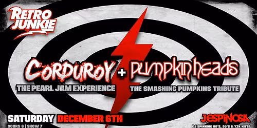 CORDUROY (Pearl Jam Tribute) + PUMPKIN HEADS (Smashing Pumpkins Tribute)