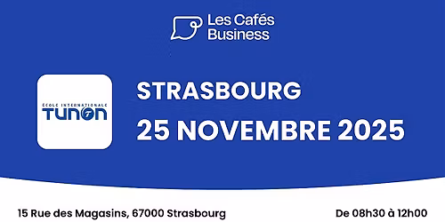 Les Caf\u00e9s Business - Ecole Internationale Tunon - Strasbourg