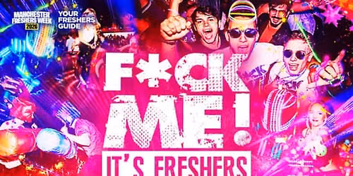 F*CK ME It's Freshers Manchester