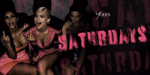 Saturday @ YOURS - 8TH November