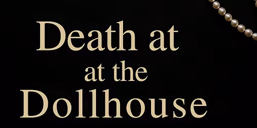 Death at the Dollhouse: A Luxury M**der Mystery Dinner Experience