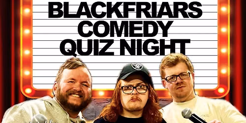 Blackfriars Comedy Quiz Night!