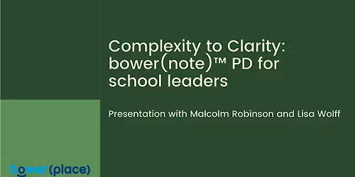 Complexity to Clarity: bower(note)\u2122 PD for school leaders