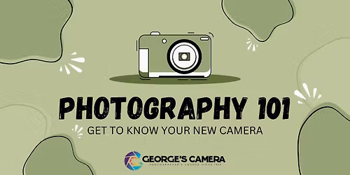 Photography 101 GET TO KNOW YOUR NEW CAMERA
