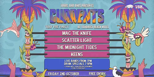 CURRENTS Y&OF PRE PARTY W\/ Mac The Knife \/\/ Scatter Light \/\/ The Midnight Tides \/\/ Keens