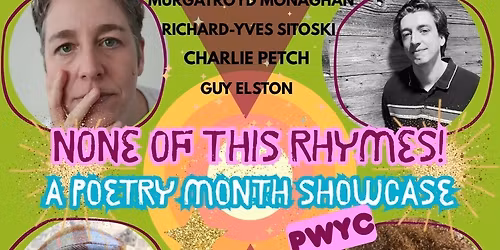 NONE OF THIS RHYMES! A Poetry Month Showcase