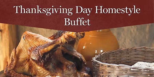 Thanksgiving Day Homestyle Buffet, November 27, 2025  4:00 p.m.