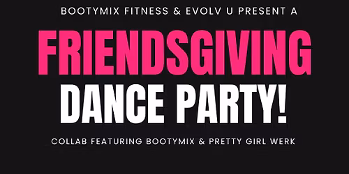 Friendsgiving Dance Party! Evolv U & BootyMix Style