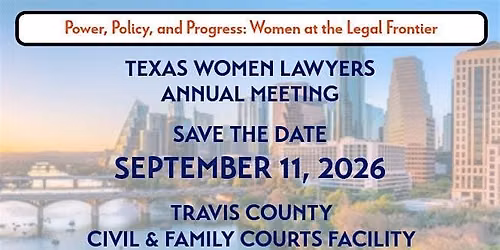 2026 Texas Women Lawyers Annual Meeting + CLE: Power, Policy, and Progress