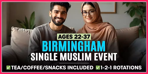 Single Muslim Marriage Events Birmingham - Ages 22-37