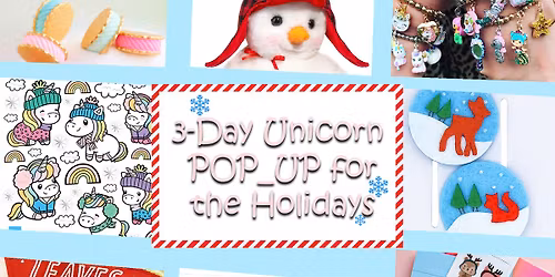 3-day Unicorn POP-UP for the Holidays!