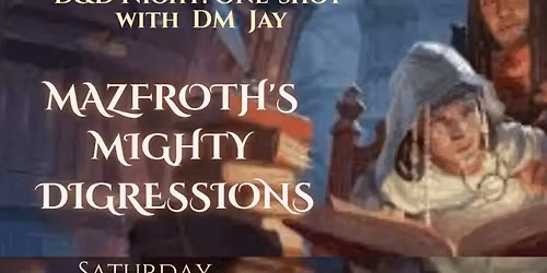 D&D Night: One-shot with DM Jay \u2014 Mazfroth\u2019s Mighty Digressions