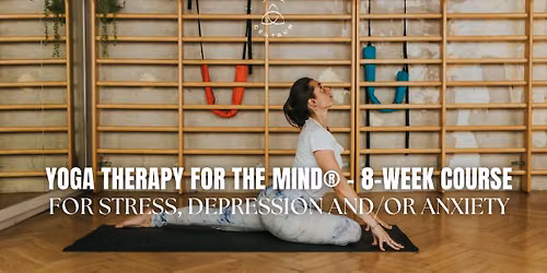 Yoga Therapy for the Mind\u00ae - 8-Week Course For Stress, Depression and\/or Anxiety