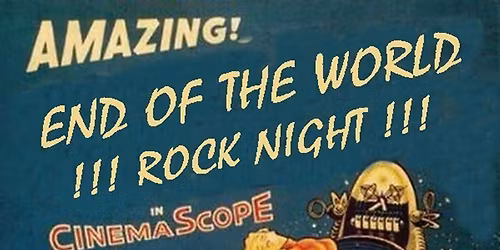 END OF THE WORLD ROCK NIGHT !!! 