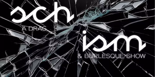 Schism: A Drag and Burlesque Show