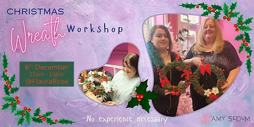 Christmas Wreath Workshop @FlauraRose, Ouseburn