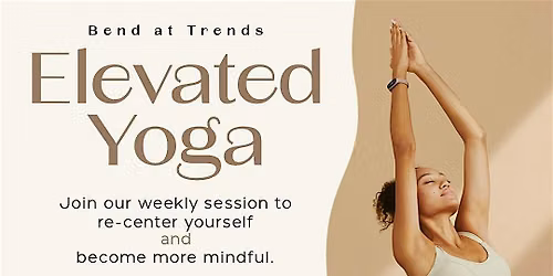 Bend @ Trends - Sunday Elevated Yoga