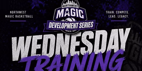 \ud83c\udfc0 NW MAGIC SUMMER DEVELOPMENT SERIES \u2013 WEDNESDAY TRAINING \ud83c\udfc0
