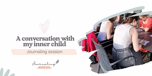 \ud83d\udcddJournaling Workshop: A Conversation with Your Inner Child