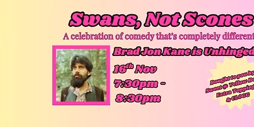 Brad Jon Kane is Unhinged @ Swans, Not Scones