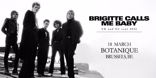 Brigitte Calls Me Baby \u2022 Botanique