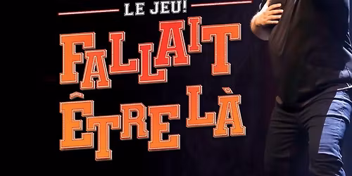 FALLAIT \u00caTRE L\u00c0 - Avec Philippe Laprise et invit\u00e9s 