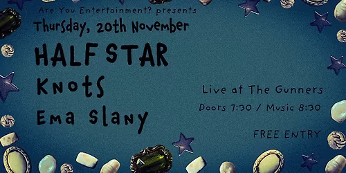 Are You Entertainment? presents: HALF STAR \/ Knots \/ Ema Slany