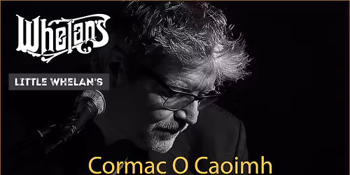 Cormac O Caoimh with special guest Justin Cullen - WHELANS, WEXFORD STREET, DUBLIN