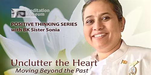 Unclutter the Heart \u2013 Moving Beyond the Past with BK Sister Sonia